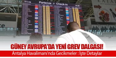 Güney Avrupa’da Yeni Grev Dalgası! Antalya Havalimanı’nda Gecikmeler : İşte Detaylar