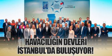 Havacılığın Devleri İstanbul’da Buluşuyor!