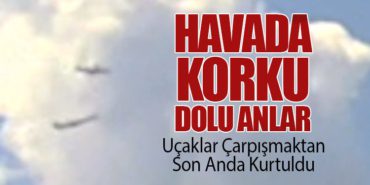 Havada Korku Dolu Anlar: Uçaklar Çarpışmaktan Son Anda Kurtuldu