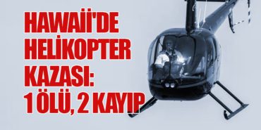 Hawaii’de Helikopter Kazası: 1 Ölü, 2 Kayıp