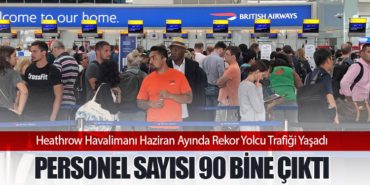 Heathrow Havalimanı Haziran Ayında Rekor Yolcu Trafiği Yaşadı. Personel Sayısı 90 Bine Çıktı