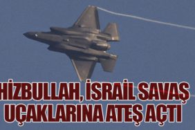 Hizbullah, İsrail savaş uçaklarına ateş açtı