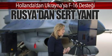 Hollanda’dan Ukrayna’ya F-16 Desteği: Rusya’dan Sert Yanıt
