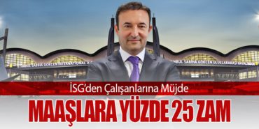 İSG’den Çalışanlarına Müjde: Maaşlara Yüzde 25 Zam