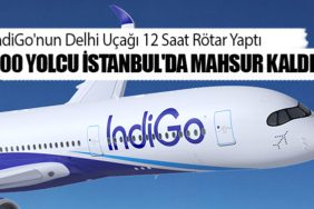 IndiGo'nun Delhi Uçağı 12 Saat Rötar Yaptı: 200 Yolcu İstanbul'da Mahsur Kaldı