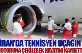 İran'da Teknisyen Uçağın Motoruna Çekilerek Hayatını Kaybetti
