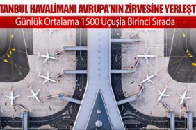 İstanbul Havalimanı Avrupa’nın Zirvesine Yerleşti