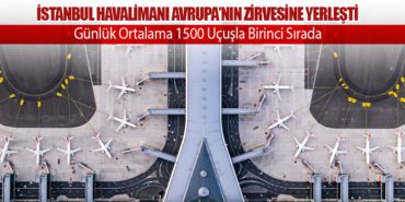 İstanbul Havalimanı Avrupa’nın Zirvesine Yerleşti. Günlük Ortalama 1500 Uçuşla Birinci Sırada