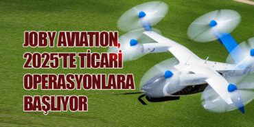 Joby Aviation, 2025’te Ticari Operasyonlara Başlıyor
