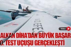 KALKAN DİHA’dan Büyük Başarı: 40. Test Uçuşu Gerçekleşti