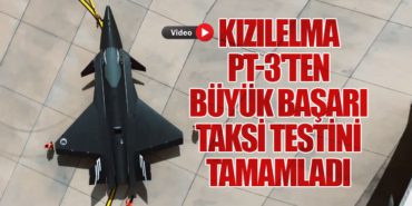 KIZILELMA PT-3’ten Büyük Başarı: Taksi Testini Tamamladı
