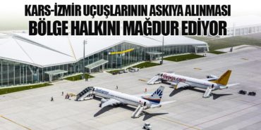 Kars-İzmir Uçuşlarının Askıya Alınması Bölge Halkını Mağdur Ediyor
