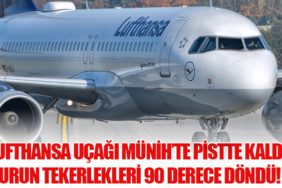Lufthansa Uçağı Münih’te Pistte Kaldı: Burun Tekerlekleri 90 Derece Döndü!