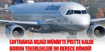 Lufthansa Uçağı Münih’te Pistte Kaldı: Burun Tekerlekleri 90 Derece Döndü!