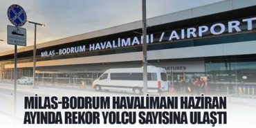 Milas-Bodrum Havalimanı Haziran Ayında Rekor Yolcu Sayısına Ulaştı