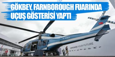 Milli Helikopter GÖKBEY, Farnborough Fuarında Uçuş Gösterisi Yaptı