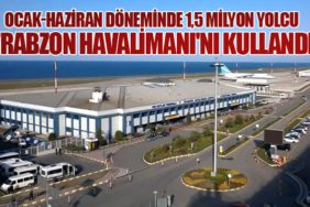 Ocak-Haziran Döneminde 1,5 Milyon Yolcu Trabzon Havalimanı'nı Kullandı