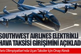 Southwest Airlines elektrikli hava taksisi girişimini açıkladı. Paris Olimpiyatları'nda Uçan Taksiler İçin Onay Alındı