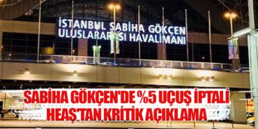 Sabiha Gökçen’de %5 Uçuş İptali: HEAŞ’tan Kritik Açıklama