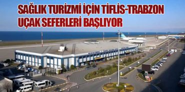 Sağlık Turizmi İçin Tiflis-Trabzon Uçak Seferleri Başlıyor