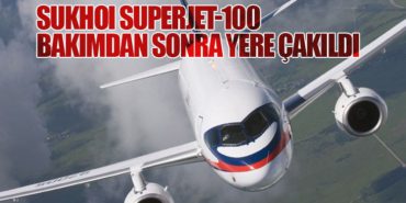Sukhoi Superjet-100 Bakımdan Sonra Yere Çakıldı
