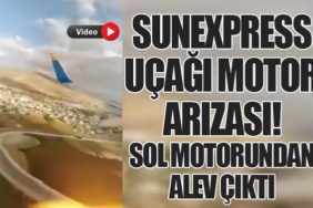 SunExpress Uçağı Motor Arızası! Sol motorundan alev çıktı