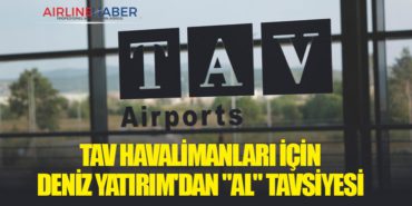 TAV Havalimanları İçin Deniz Yatırım’dan “Al” Tavsiyesi