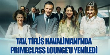TAV, Tiflis Havalimanı’nda Primeclass Lounge’u Yeniledi
