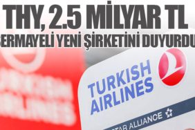 THY, 2.5 Milyar TL Sermayeli Yeni Şirketini Duyurdu