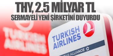 THY, 2.5 Milyar TL Sermayeli Yeni Şirketini Duyurdu