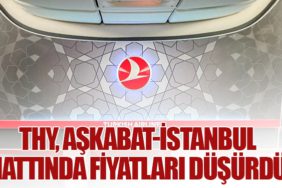 THY, Aşkabat-İstanbul Hattında Fiyatları Düşürdü