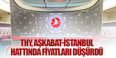 THY, Aşkabat-İstanbul Hattında Fiyatları Düşürdü