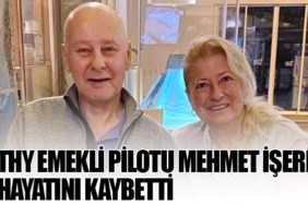 THY Emekli Pilotu Mehmet İşeri Hayatını Kaybetti