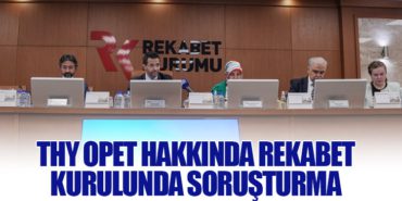 THY Opet Hakkında Rekabet Kurulunda Soruşturma