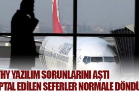 THY Yazılım Sorunlarını Aştı: İptal Edilen Seferler Normale Döndü
