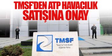 TMSF’den ATP Havacılık Satışına Onay