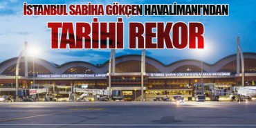 İstanbul Sabiha Gökçen Havalimanı’ndan Tarihi Rekor