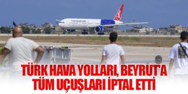 Türk Hava Yolları, Beyrut’a Tüm Uçuşları İptal Etti