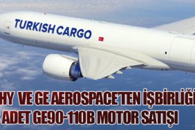 Türk Hava Yolları ve GE Aerospace’ten İşbirliği: 8 Adet GE90-110B Motor Satışı