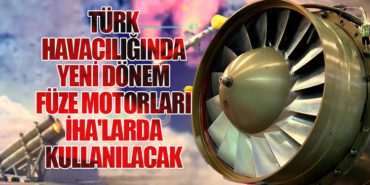 Türk Havacılığında Yeni Dönem: Füze Motorları İHA’larda Kullanılacak
