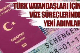 Türk Vatandaşları İçin Vize Süreçlerinde Yeni Adımlar