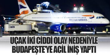 Uçak İki Ciddi Olay Nedeniyle Budapeşte’ye Acil İniş Yaptı