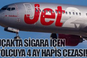 Uçakta Sigara İçen Yolcuya 4 Ay Hapis Cezası!