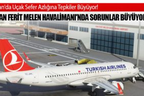 Van Ferit Melen Havalimanı'nda Sorunlar Büyüyor