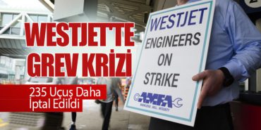 WestJet’te Grev Krizi: 235 Uçuş Daha İptal Edildi