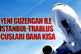 Yeni Güzergah ile İstanbul-Trablus Uçuşları Daha Kısa