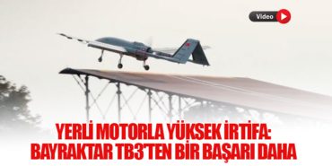Yerli Motorla Yüksek İrtifa: Bayraktar TB3’ten Bir Başarı Daha