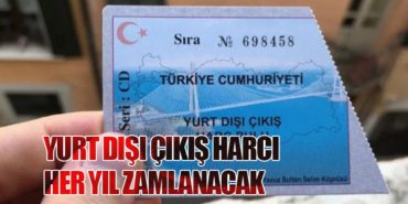 Yurt Dışı Çıkış Harcı Her Yıl Zamlanacak