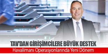 TAV’dan Girişimcilere Büyük Destek. Havalimanı Operasyonlarında Yeni Dönem