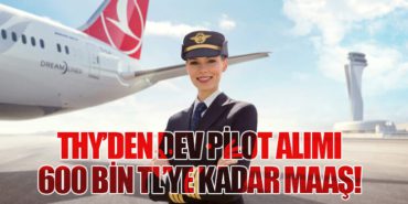 THY’den Dev Pilot Alımı: 600 Bin TL’ye Kadar Maaş!